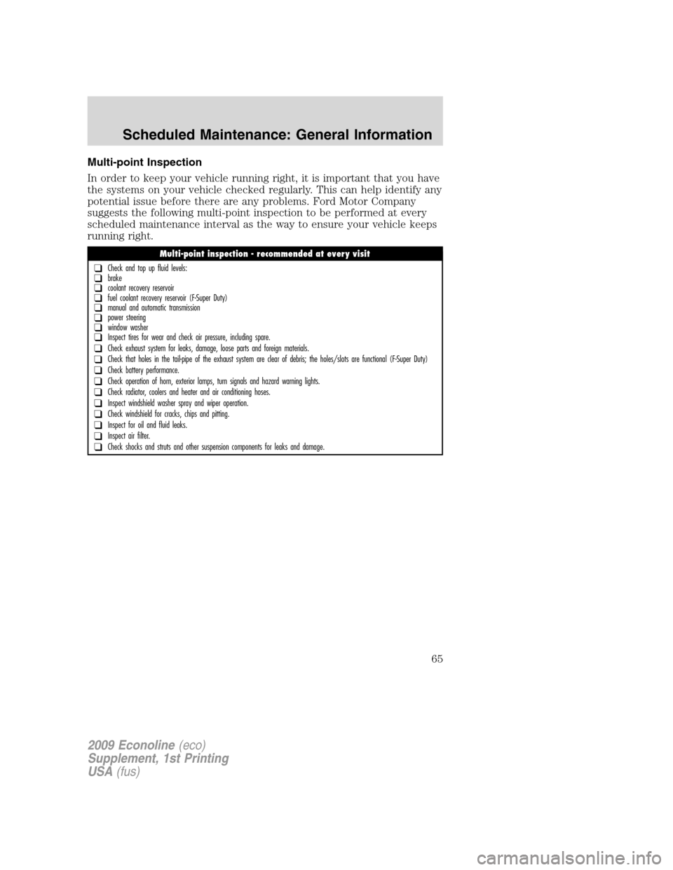 FORD SUPER DUTY 2009 2.G Diesel Supplement Manual Multi-point Inspection
In order to keep your vehicle running right, it is important that you have
the systems on your vehicle checked regularly. This can help identify any
potential issue before there