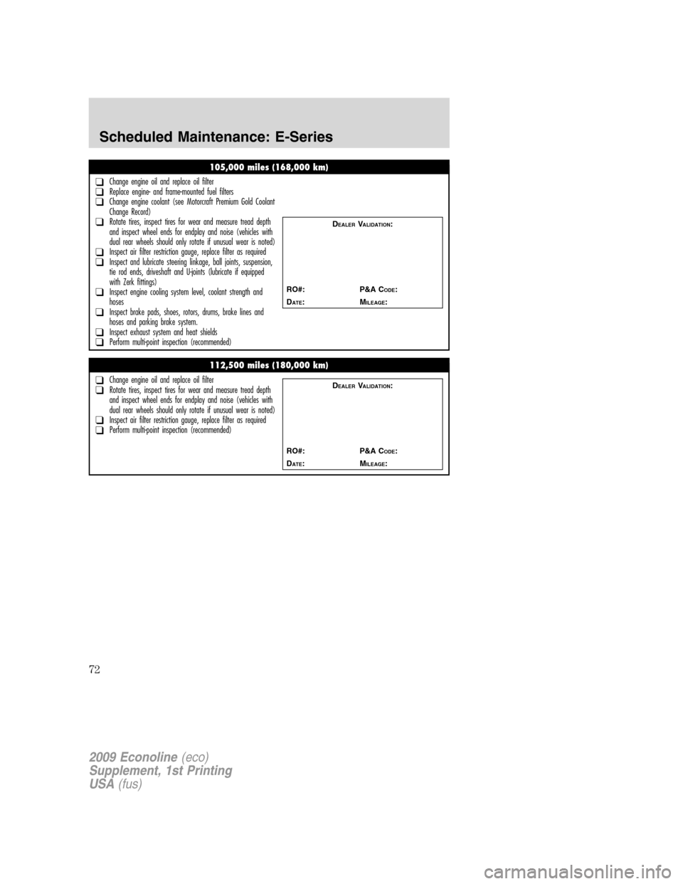 FORD SUPER DUTY 2009 2.G Diesel Supplement Manual 105,000 miles (168,000 km)
❑Change engine oil and replace oil filter❑Replace engine- and frame-mounted fuel filters❑Change engine coolant (see Motorcraft Premium Gold Coolant
Change Record)
❑R FORD SUPER DUTY 2009 2.G Diesel Supplement Manual 105,000 miles (168,000 km)
❑Change engine oil and replace oil filter❑Replace engine- and frame-mounted fuel filters❑Change engine coolant (see Motorcraft Premium Gold Coolant
Change Record)
❑R