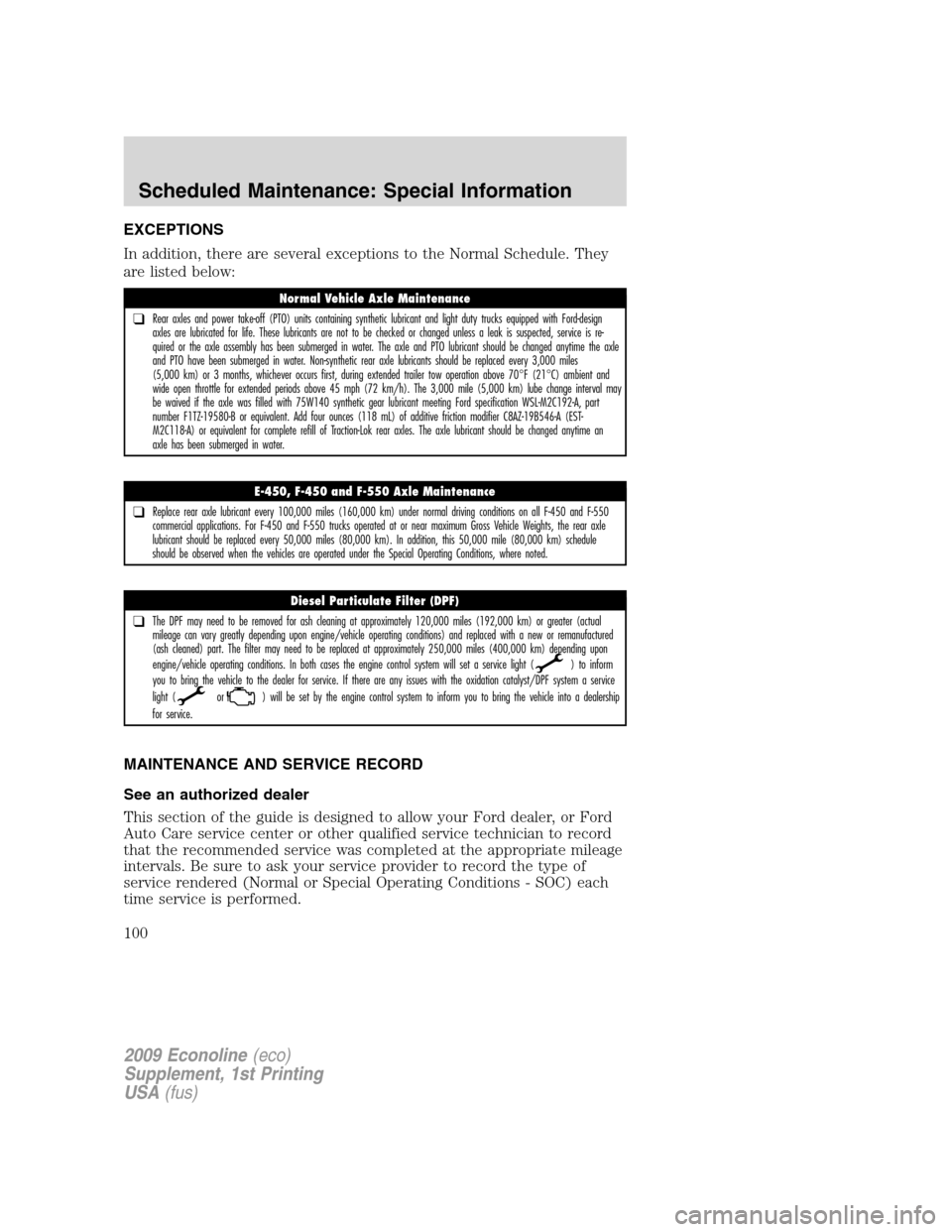 FORD SUPER DUTY 2009 2.G Diesel Supplement Manual EXCEPTIONS
In addition, there are several exceptions to the Normal Schedule. They
are listed below:
MAINTENANCE AND SERVICE RECORD
See an authorized dealer
This section of the guide is designed to all