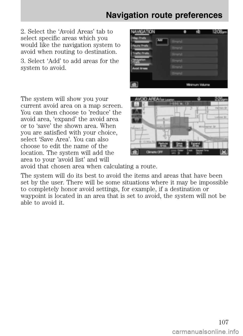 FORD SUPER DUTY 2009 2.G Navigation System Manual 2. Select the ‘Avoid Areas’ tab to
select specific areas which you
would like the navigation system to
avoid when routing to destination.
3. Select ‘Add’ to add areas for the
system to avoi FORD SUPER DUTY 2009 2.G Navigation System Manual 2. Select the ‘Avoid Areas’ tab to
select specific areas which you
would like the navigation system to
avoid when routing to destination.
3. Select ‘Add’ to add areas for the
system to avoi