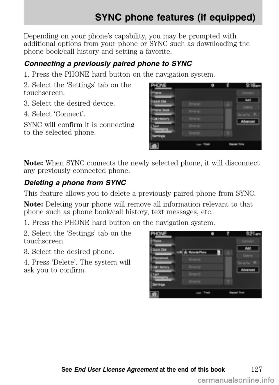 FORD SUPER DUTY 2009 2.G Navigation System Manual Depending on your phone’s capability, you may be prompted with 
additional options from your phone or SYNC such as downloading the
phone book/call history and setting a favorite. 
Connecting a previ