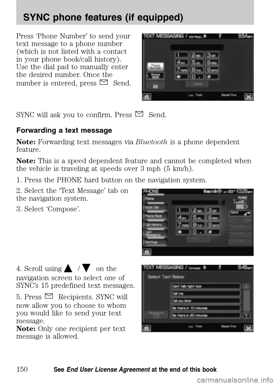 FORD SUPER DUTY 2009 2.G Navigation System Manual Press ‘Phone Number’ to send your 
text message to a phone number
(which is not listed with a contact
in your phone book/call history).
Use the dial pad to manually enter
the desired number. Once 