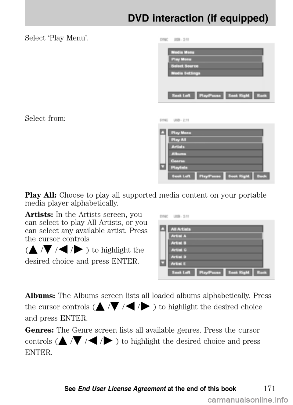 FORD SUPER DUTY 2009 2.G Navigation System Manual Select ‘Play Menu’. 
Select from: 
Play All: Choose to play all supported media content on your portable 
media player alphabetically. 
Artists:  In the Artists screen, you 
can select to play All