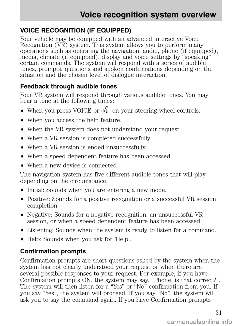 FORD SUPER DUTY 2009 2.G Navigation System Manual VOICE RECOGNITION (IF EQUIPPED)
Your vehicle may be equipped with an advanced interactive Voice
Recognition (VR) system. This system allows you to perform many
operations such as operating the navig FORD SUPER DUTY 2009 2.G Navigation System Manual VOICE RECOGNITION (IF EQUIPPED)
Your vehicle may be equipped with an advanced interactive Voice
Recognition (VR) system. This system allows you to perform many
operations such as operating the navig