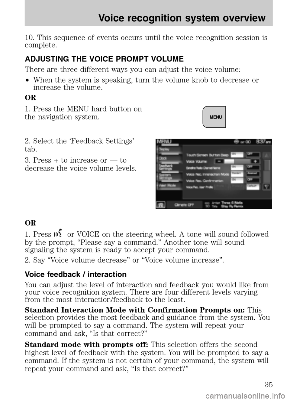 FORD SUPER DUTY 2009 2.G Navigation System Manual 10. This sequence of events occurs until the voice recognition session is
complete.
ADJUSTING THE VOICE PROMPT VOLUME
There are three different ways you can adjust the voice volume:
• When the sy FORD SUPER DUTY 2009 2.G Navigation System Manual 10. This sequence of events occurs until the voice recognition session is
complete.
ADJUSTING THE VOICE PROMPT VOLUME
There are three different ways you can adjust the voice volume:
• When the sy
