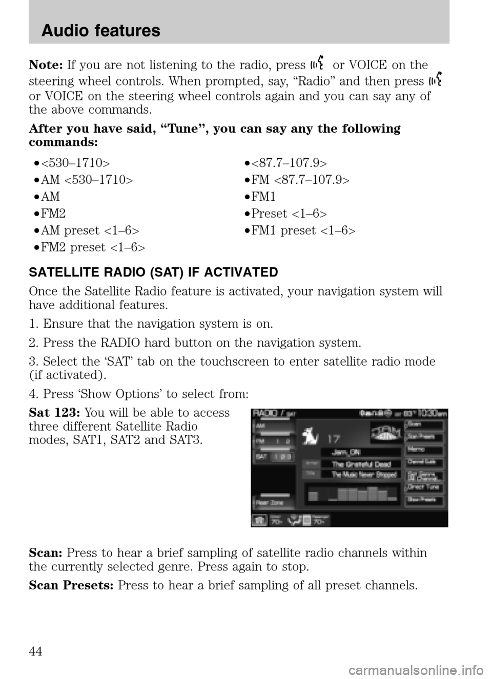 FORD SUPER DUTY 2009 2.G Navigation System Manual Note:If you are not listening to the radio, pressor VOICE on the 
steering wheel controls. When prompted, say, “Radio” and then press
or VOICE on the steering wheel controls again and you can say 