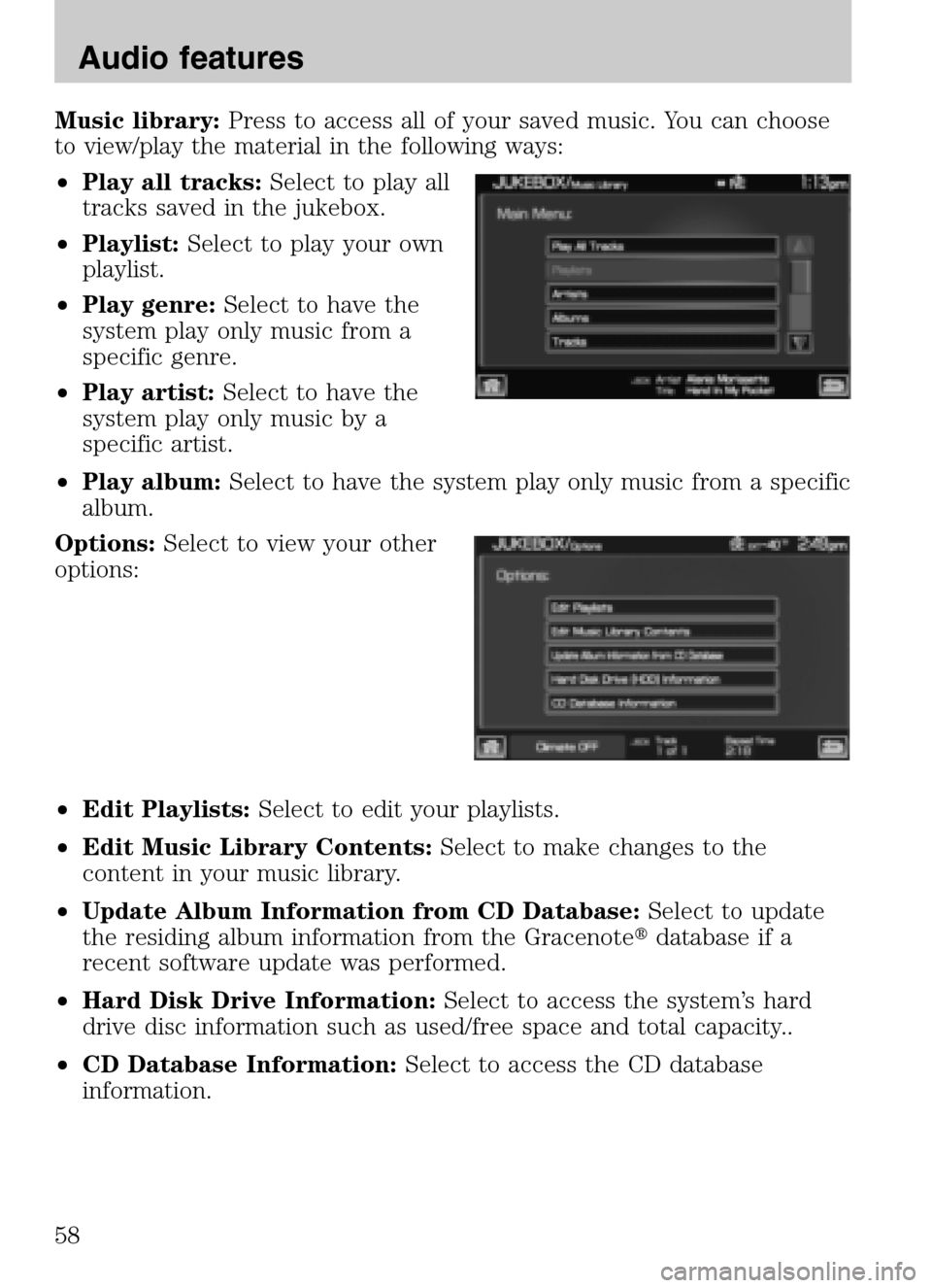 FORD SUPER DUTY 2009 2.G Navigation System Manual Music library:Press to access all of your saved music. You can choose
to view/play the material in the following ways:
• Play all tracks: Select to play all
tracks saved in the jukebox.
• Pl FORD SUPER DUTY 2009 2.G Navigation System Manual Music library:Press to access all of your saved music. You can choose
to view/play the material in the following ways:
• Play all tracks: Select to play all
tracks saved in the jukebox.
• Pl