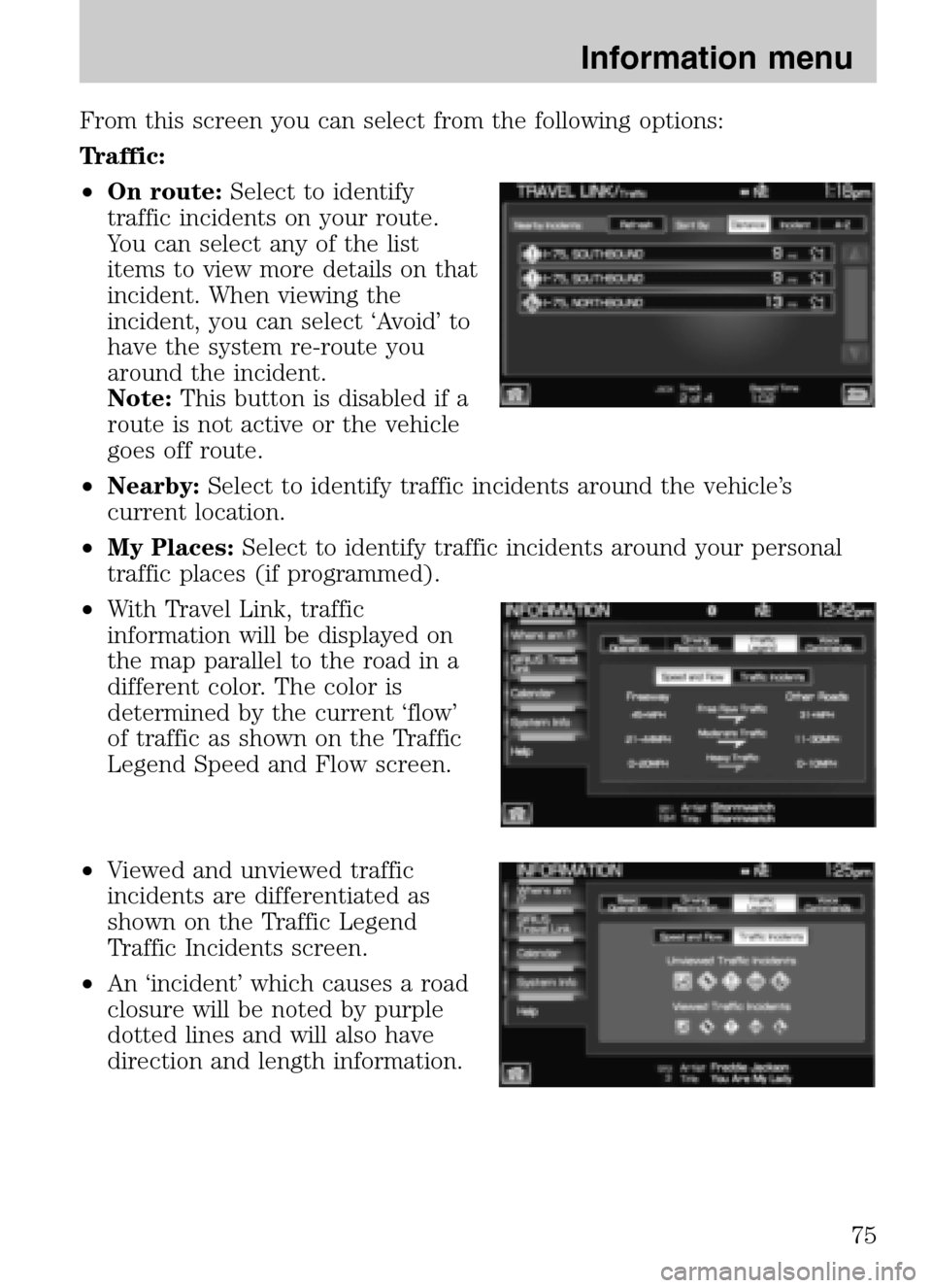 FORD SUPER DUTY 2009 2.G Navigation System Manual From this screen you can select from the following options:
Traffic:
• On route: Select to identify
traffic incidents on your route.
You can select any of the list
items to view more details on th FORD SUPER DUTY 2009 2.G Navigation System Manual From this screen you can select from the following options:
Traffic:
• On route: Select to identify
traffic incidents on your route.
You can select any of the list
items to view more details on th