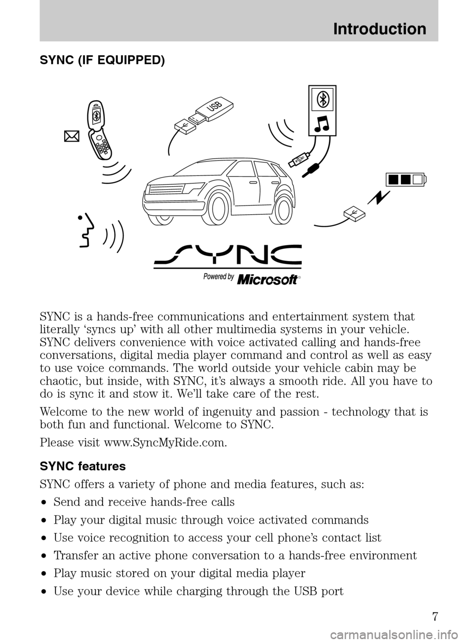 FORD SUPER DUTY 2009 2.G Navigation System Manual SYNC (IF EQUIPPED) 
SYNC is a hands-free communications and entertainment system that 
literally ‘syncs up’ with all other multimedia systems in your vehicle.
SYNC delivers convenience with voice 