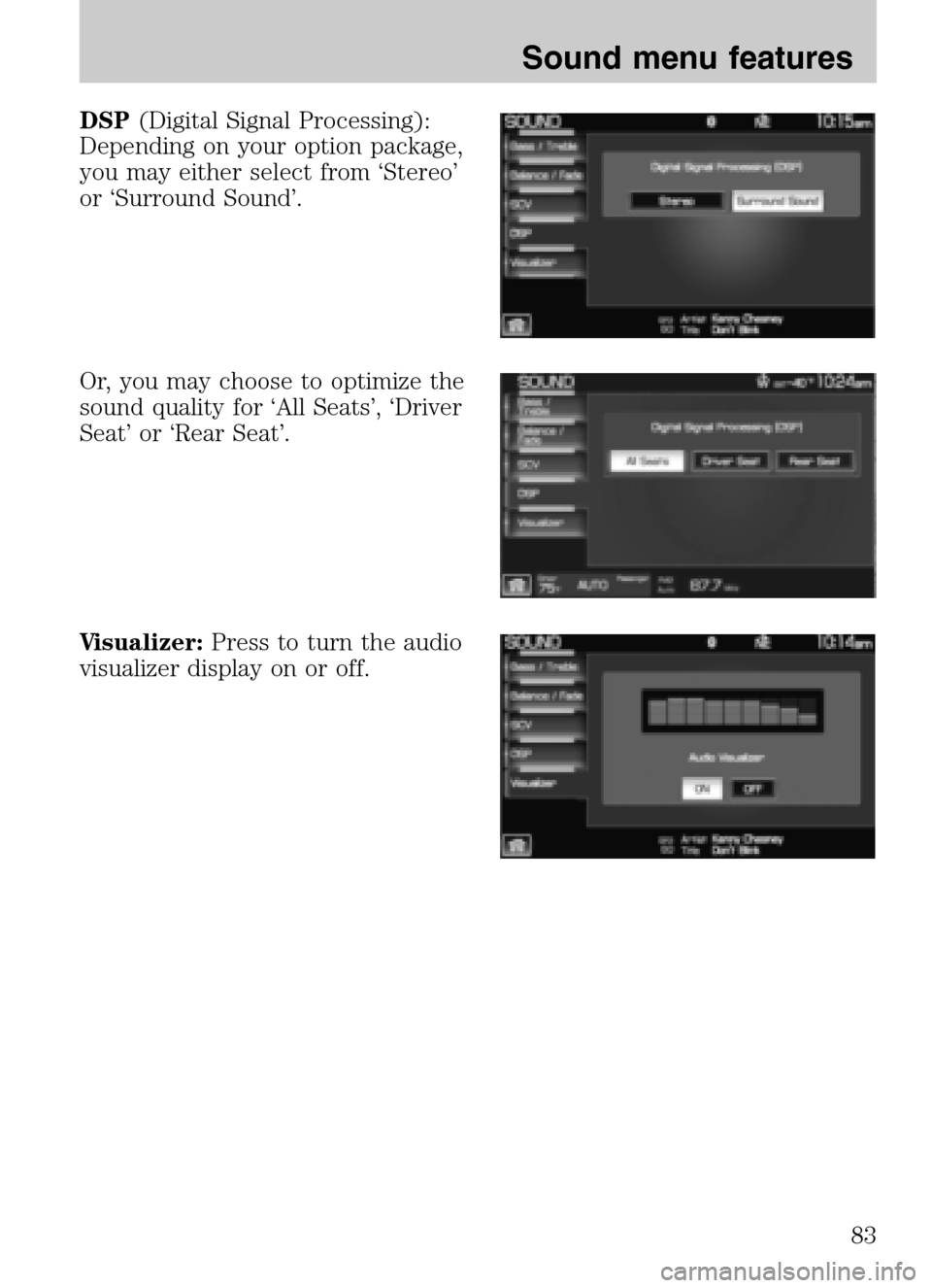 FORD SUPER DUTY 2009 2.G Navigation System Manual DSP(Digital Signal Processing):
Depending on your option package,
you may either select from ‘Stereo’
or ‘Surround Sound’.
Or, you may choose to optimize the
sound quality for ‘All Seats FORD SUPER DUTY 2009 2.G Navigation System Manual DSP(Digital Signal Processing):
Depending on your option package,
you may either select from ‘Stereo’
or ‘Surround Sound’.
Or, you may choose to optimize the
sound quality for ‘All Seats