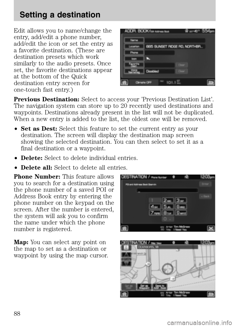FORD SUPER DUTY 2009 2.G Navigation System Manual Edit allows you to name/change the
entry, add/edit a phone number,
add/edit the icon or set the entry as
a favorite destination. (These are
destination presets which work
similarly to the audio prese FORD SUPER DUTY 2009 2.G Navigation System Manual Edit allows you to name/change the
entry, add/edit a phone number,
add/edit the icon or set the entry as
a favorite destination. (These are
destination presets which work
similarly to the audio prese