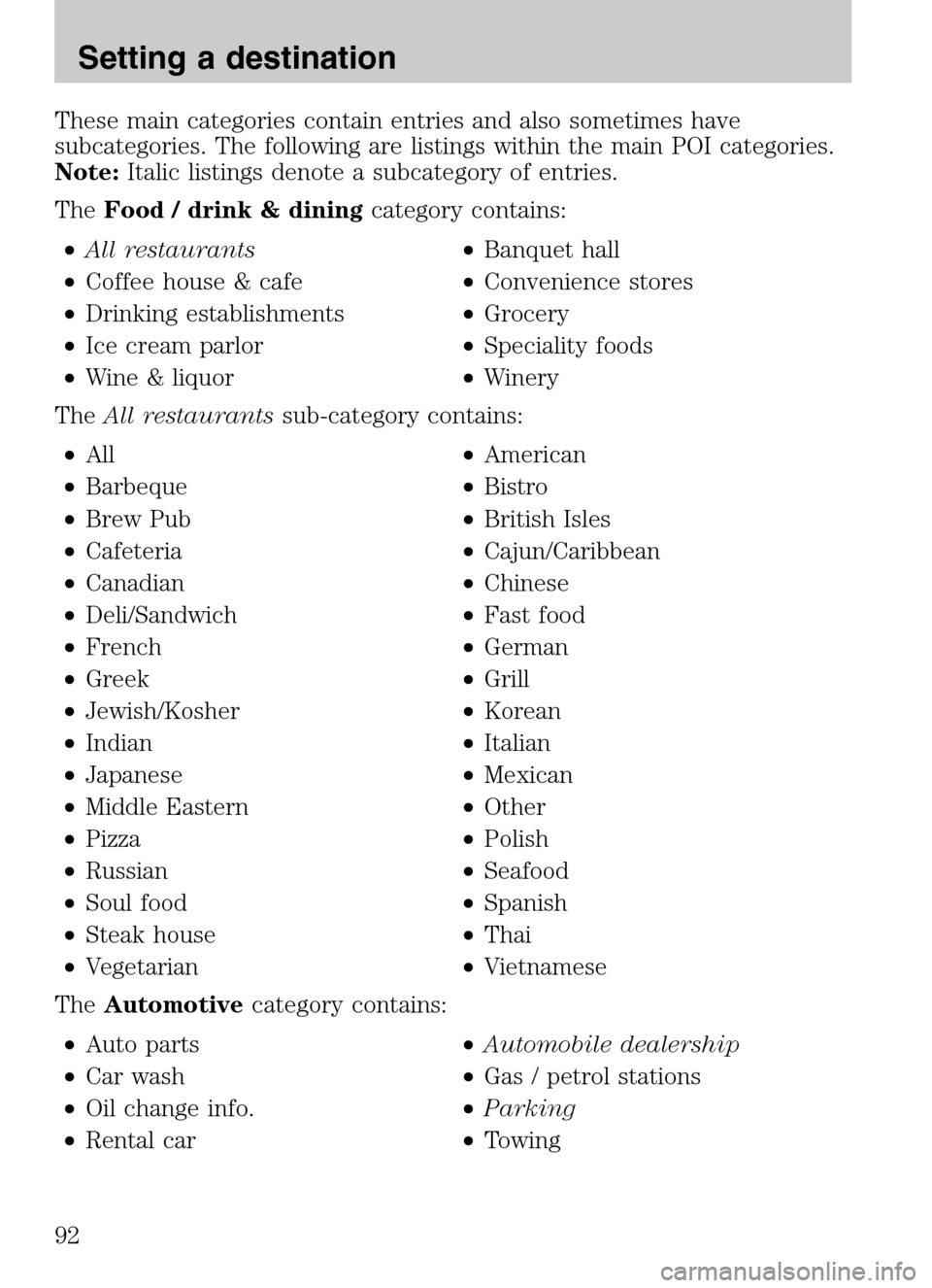 FORD SUPER DUTY 2009 2.G Navigation System Manual These main categories contain entries and also sometimes have
subcategories. The following are listings within the main POI categories.
Note: Italic listings denote a subcategory of entries.
The Fo FORD SUPER DUTY 2009 2.G Navigation System Manual These main categories contain entries and also sometimes have
subcategories. The following are listings within the main POI categories.
Note: Italic listings denote a subcategory of entries.
The Fo