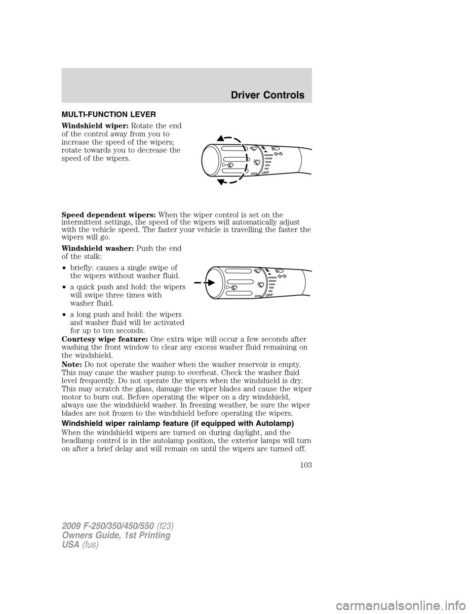 FORD SUPER DUTY 2009 2.G Owners Manual MULTI-FUNCTION LEVER
Windshield wiper:Rotate the end
of the control away from you to
increase the speed of the wipers;
rotate towards you to decrease the
speed of the wipers.
Speed dependent wipers:Wh FORD SUPER DUTY 2009 2.G Owners Manual MULTI-FUNCTION LEVER
Windshield wiper:Rotate the end
of the control away from you to
increase the speed of the wipers;
rotate towards you to decrease the
speed of the wipers.
Speed dependent wipers:Wh