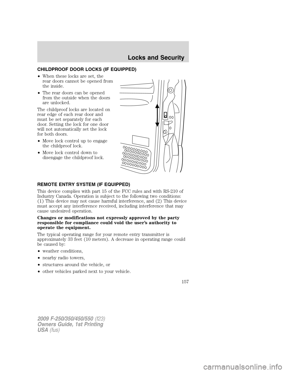 FORD SUPER DUTY 2009 2.G Owners Manual CHILDPROOF DOOR LOCKS (IF EQUIPPED)
•When these locks are set, the
rear doors cannot be opened from
the inside.
•The rear doors can be opened
from the outside when the doors
are unlocked.
The chil