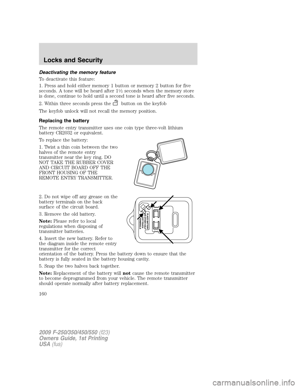 FORD SUPER DUTY 2009 2.G Owners Manual Deactivating the memory feature
To deactivate this feature:
1. Press and hold either memory 1 button or memory 2 button for five
seconds. A tone will be heard after 1
1�2seconds when the memory store
