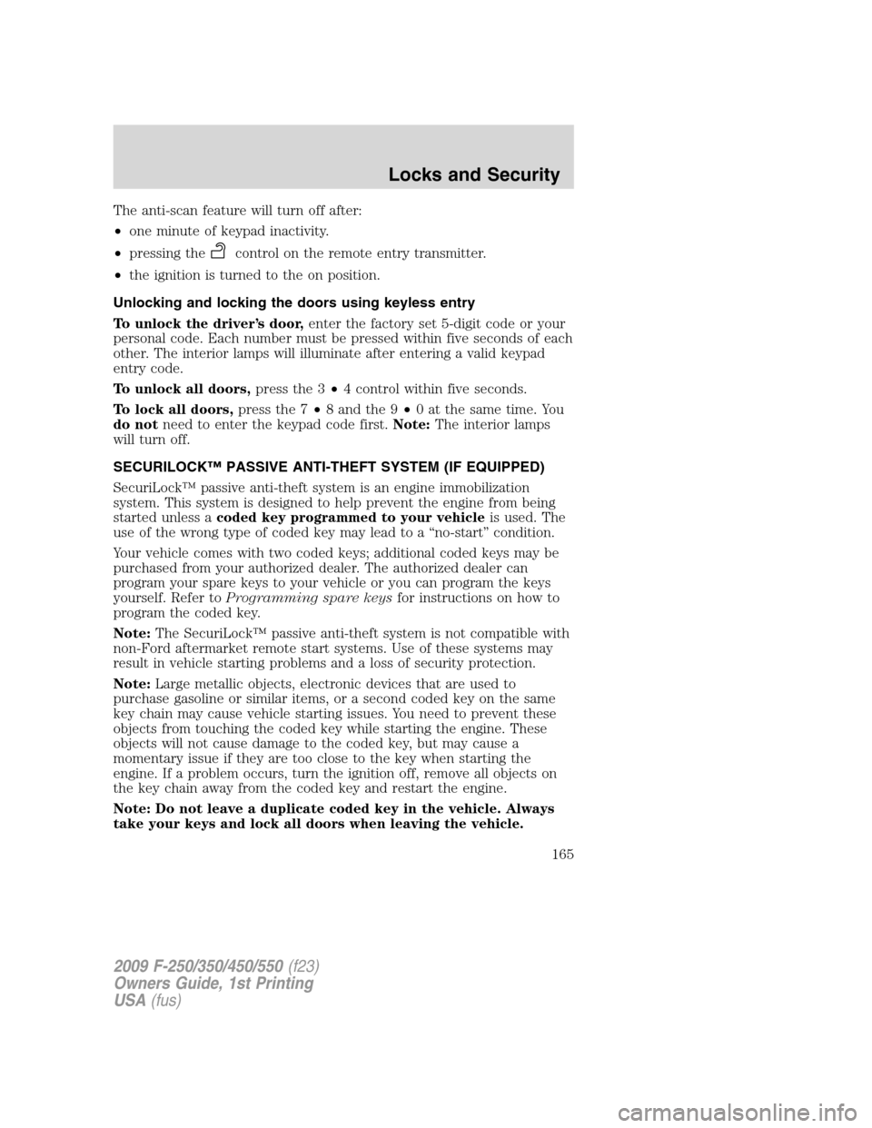 FORD SUPER DUTY 2009 2.G Owners Manual The anti-scan feature will turn off after:
•one minute of keypad inactivity.
•pressing the
control on the remote entry transmitter.
•the ignition is turned to the on position.
Unlocking and lock FORD SUPER DUTY 2009 2.G Owners Manual The anti-scan feature will turn off after:
•one minute of keypad inactivity.
•pressing the
control on the remote entry transmitter.
•the ignition is turned to the on position.
Unlocking and lock