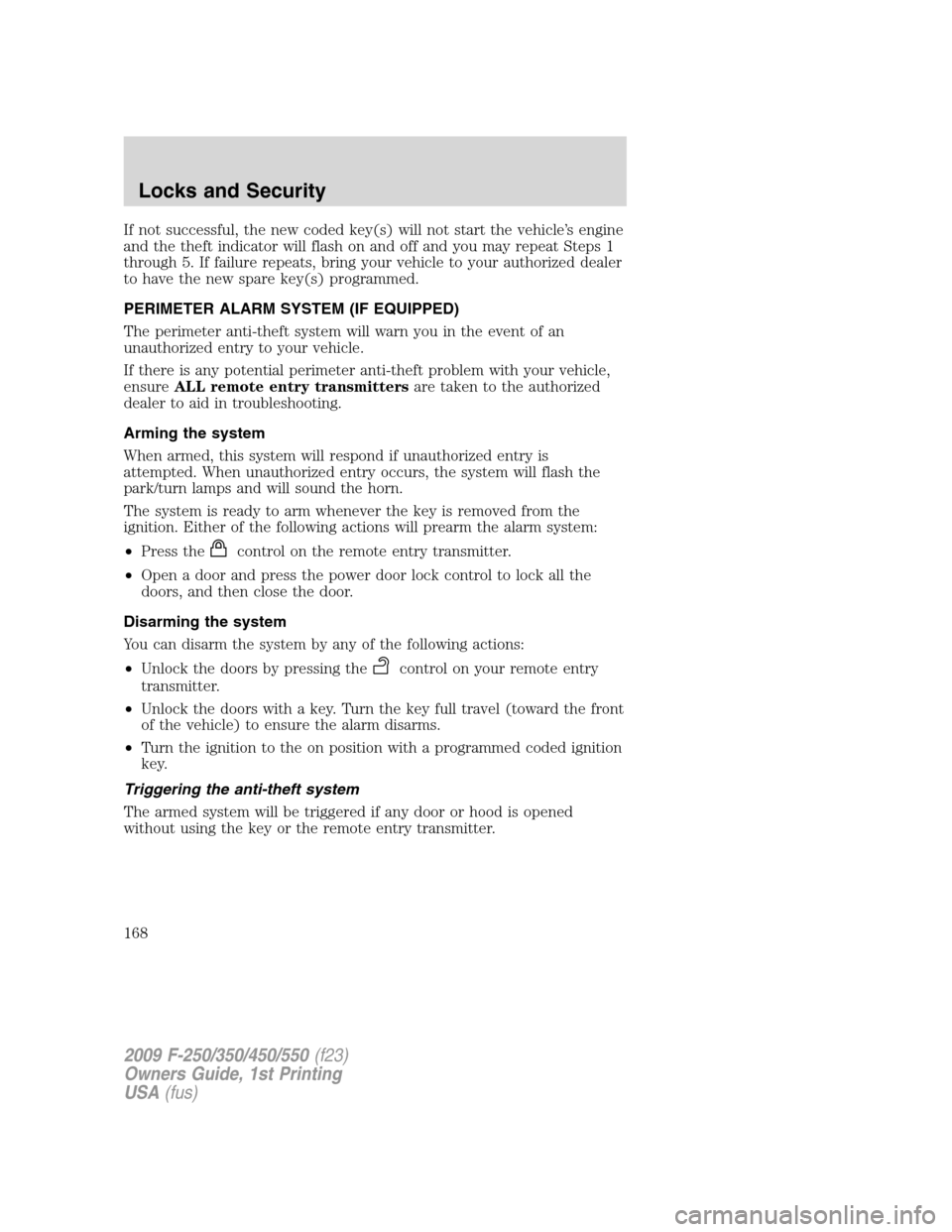 FORD SUPER DUTY 2009 2.G Owners Manual If not successful, the new coded key(s) will not start the vehicle’s engine
and the theft indicator will flash on and off and you may repeat Steps 1
through 5. If failure repeats, bring your vehicle FORD SUPER DUTY 2009 2.G Owners Manual If not successful, the new coded key(s) will not start the vehicle’s engine
and the theft indicator will flash on and off and you may repeat Steps 1
through 5. If failure repeats, bring your vehicle