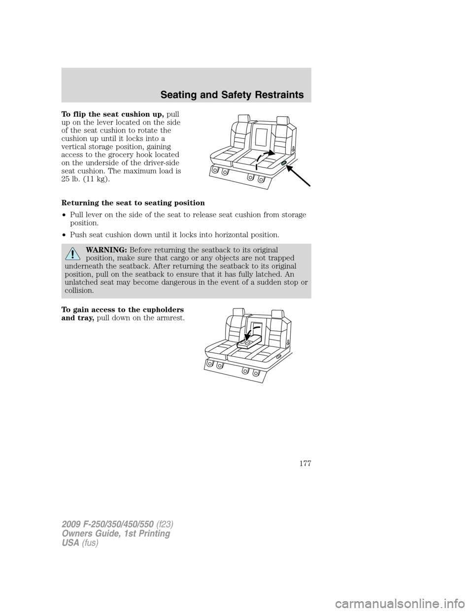 FORD SUPER DUTY 2009 2.G Owners Manual To flip the seat cushion up,pull
up on the lever located on the side
of the seat cushion to rotate the
cushion up until it locks into a
vertical storage position, gaining
access to the grocery hook lo FORD SUPER DUTY 2009 2.G Owners Manual To flip the seat cushion up,pull
up on the lever located on the side
of the seat cushion to rotate the
cushion up until it locks into a
vertical storage position, gaining
access to the grocery hook lo
