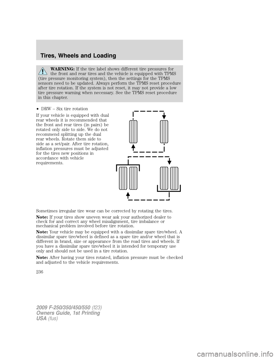 FORD SUPER DUTY 2009 2.G Owners Manual WARNING:If the tire label shows different tire pressures for
the front and rear tires and the vehicle is equipped with TPMS
(tire pressure monitoring system), then the settings for the TPMS
sensors ne FORD SUPER DUTY 2009 2.G Owners Manual WARNING:If the tire label shows different tire pressures for
the front and rear tires and the vehicle is equipped with TPMS
(tire pressure monitoring system), then the settings for the TPMS
sensors ne