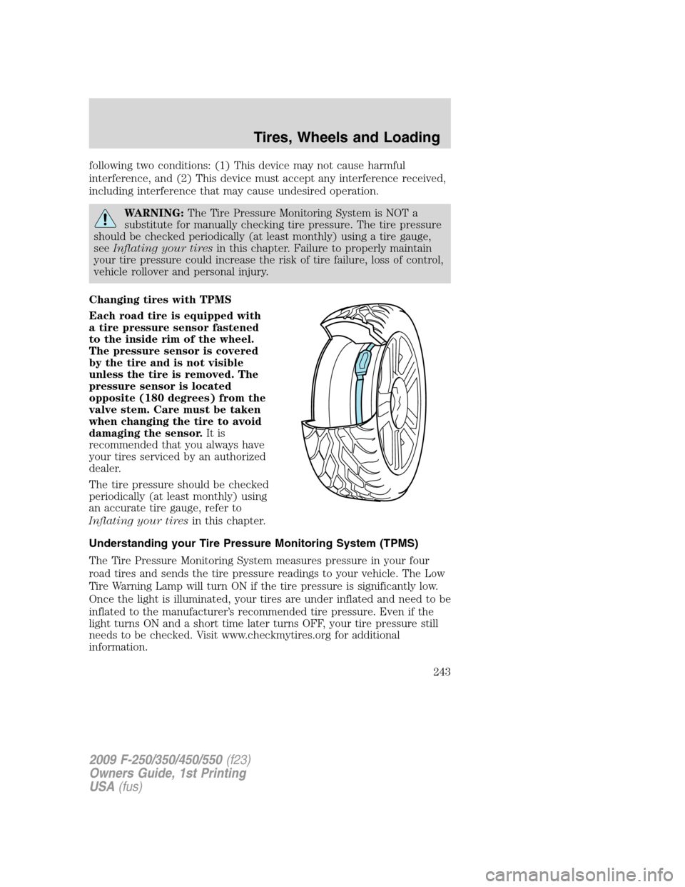 FORD SUPER DUTY 2009 2.G Owners Manual following two conditions: (1) This device may not cause harmful
interference, and (2) This device must accept any interference received,
including interference that may cause undesired operation.
WARN