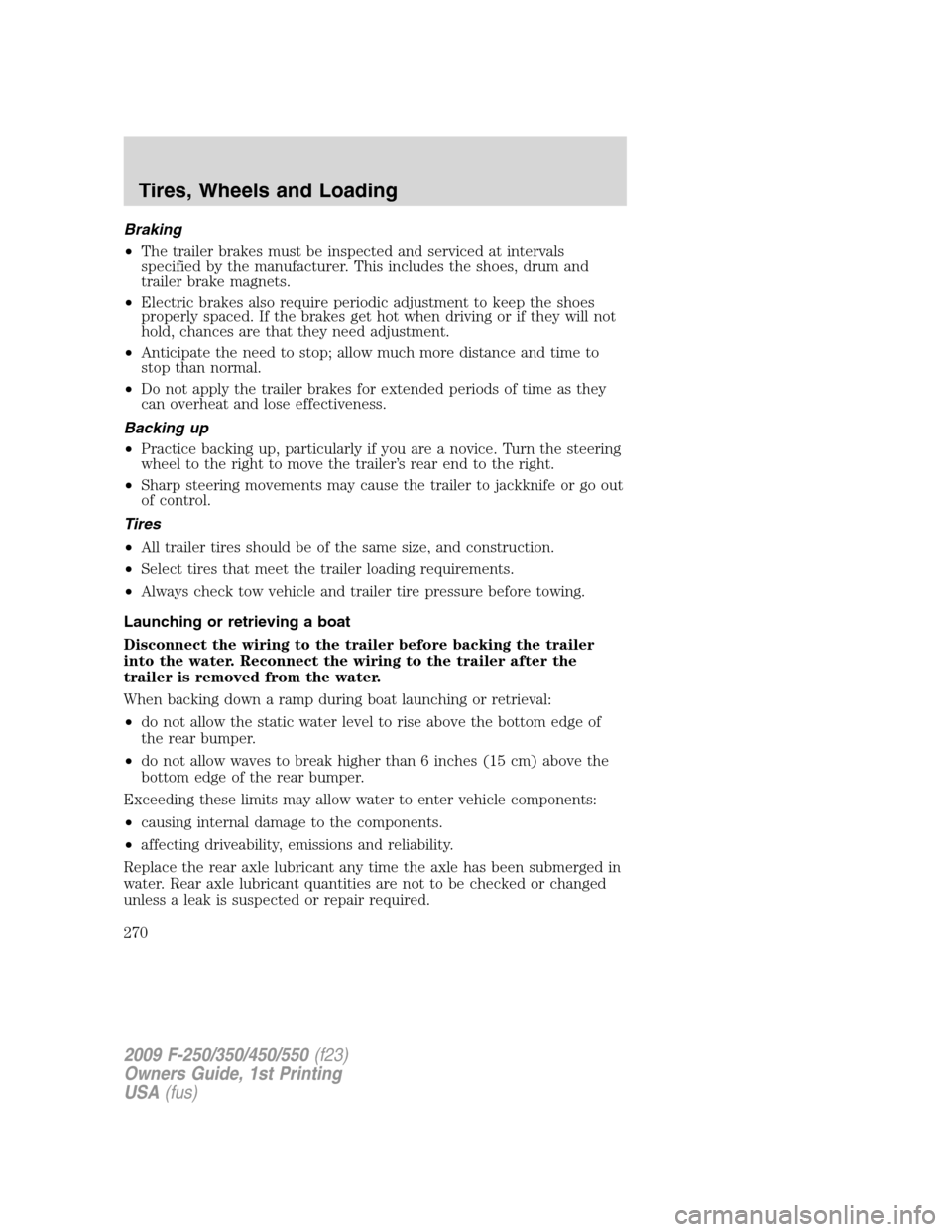 FORD SUPER DUTY 2009 2.G Owners Manual Braking
•The trailer brakes must be inspected and serviced at intervals
specified by the manufacturer. This includes the shoes, drum and
trailer brake magnets.
•Electric brakes also require period FORD SUPER DUTY 2009 2.G Owners Manual Braking
•The trailer brakes must be inspected and serviced at intervals
specified by the manufacturer. This includes the shoes, drum and
trailer brake magnets.
•Electric brakes also require period