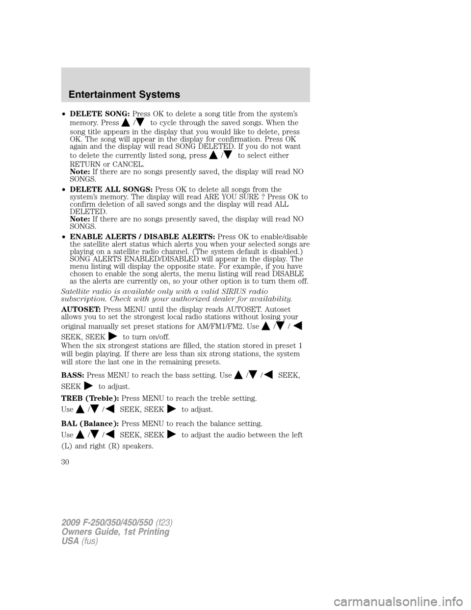 FORD SUPER DUTY 2009 2.G Owners Manual •DELETE SONG:Press OK to delete a song title from the system’s
memory. Press
/to cycle through the saved songs. When the
song title appears in the display that you would like to delete, press
OK. 