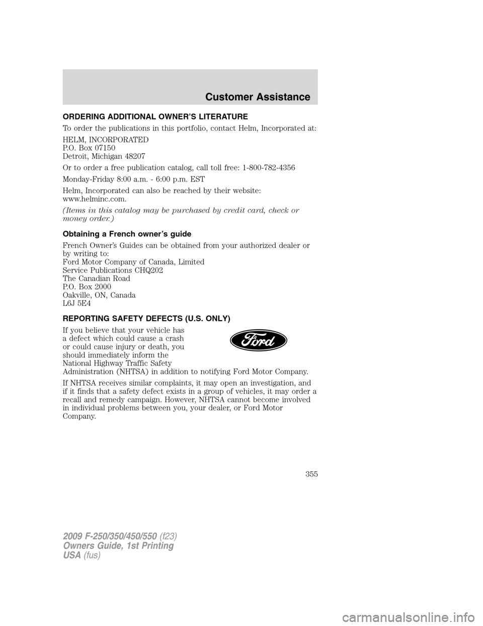 FORD SUPER DUTY 2009 2.G Owners Manual ORDERING ADDITIONAL OWNER’S LITERATURE
To order the publications in this portfolio, contact Helm, Incorporated at:
HELM, INCORPORATED
P.O. Box 07150
Detroit, Michigan 48207
Or to order a free public FORD SUPER DUTY 2009 2.G Owners Manual ORDERING ADDITIONAL OWNER’S LITERATURE
To order the publications in this portfolio, contact Helm, Incorporated at:
HELM, INCORPORATED
P.O. Box 07150
Detroit, Michigan 48207
Or to order a free public