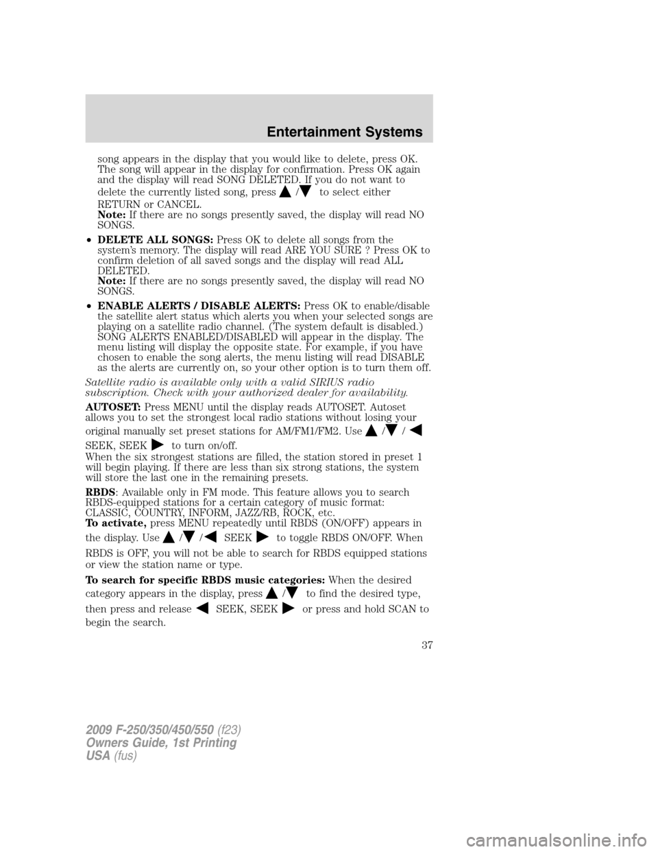 FORD SUPER DUTY 2009 2.G Owners Guide song appears in the display that you would like to delete, press OK.
The song will appear in the display for confirmation. Press OK again
and the display will read SONG DELETED. If you do not want to
