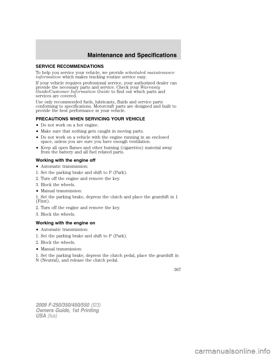 FORD SUPER DUTY 2009 2.G Owners Manual SERVICE RECOMMENDATIONS
To help you service your vehicle, we providescheduled maintenance
informationwhich makes tracking routine service easy.
If your vehicle requires professional service, your auth FORD SUPER DUTY 2009 2.G Owners Manual SERVICE RECOMMENDATIONS
To help you service your vehicle, we providescheduled maintenance
informationwhich makes tracking routine service easy.
If your vehicle requires professional service, your auth