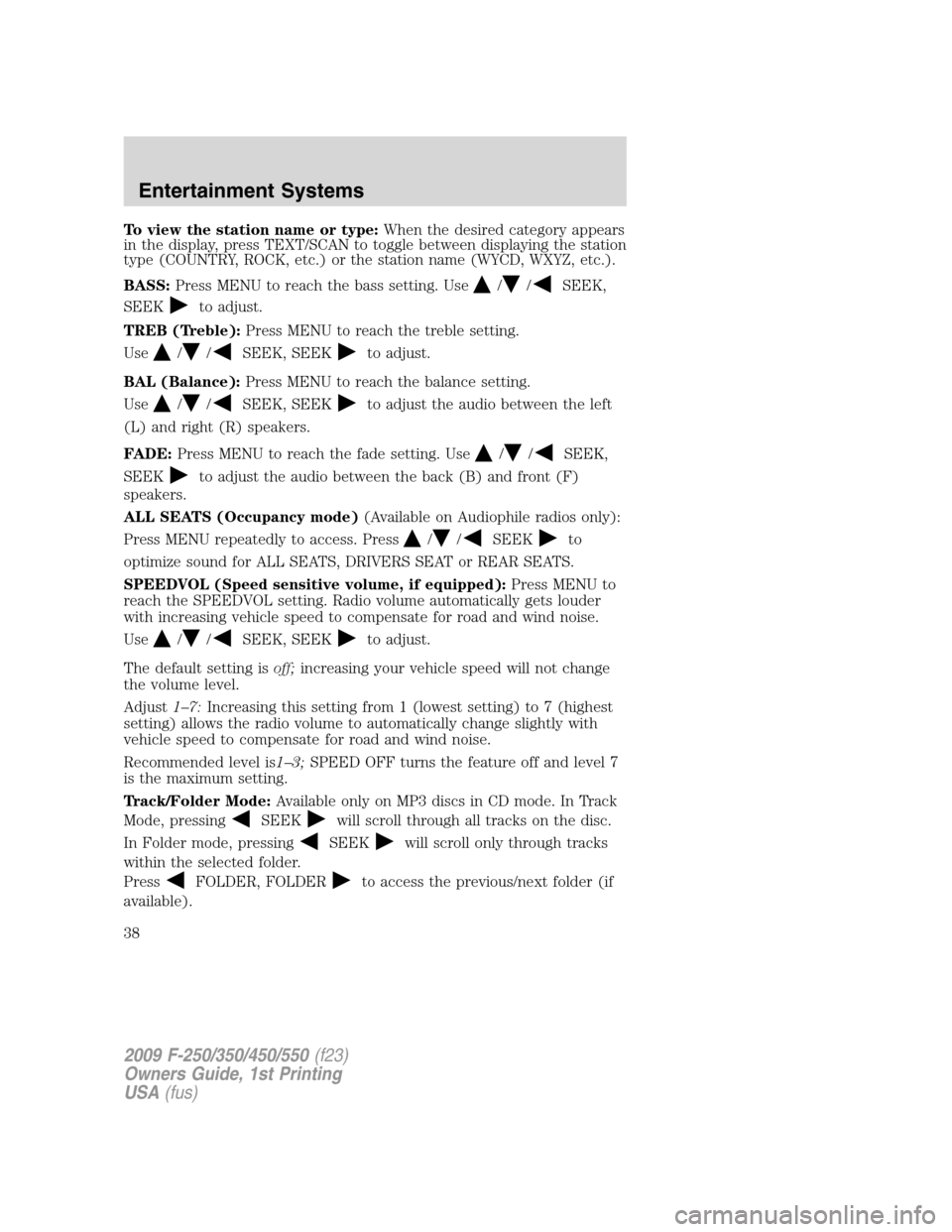 FORD SUPER DUTY 2009 2.G Owners Manual To view the station name or type:When the desired category appears
in the display, press TEXT/SCAN to toggle between displaying the station
type (COUNTRY, ROCK, etc.) or the station name (WYCD, WXYZ, 