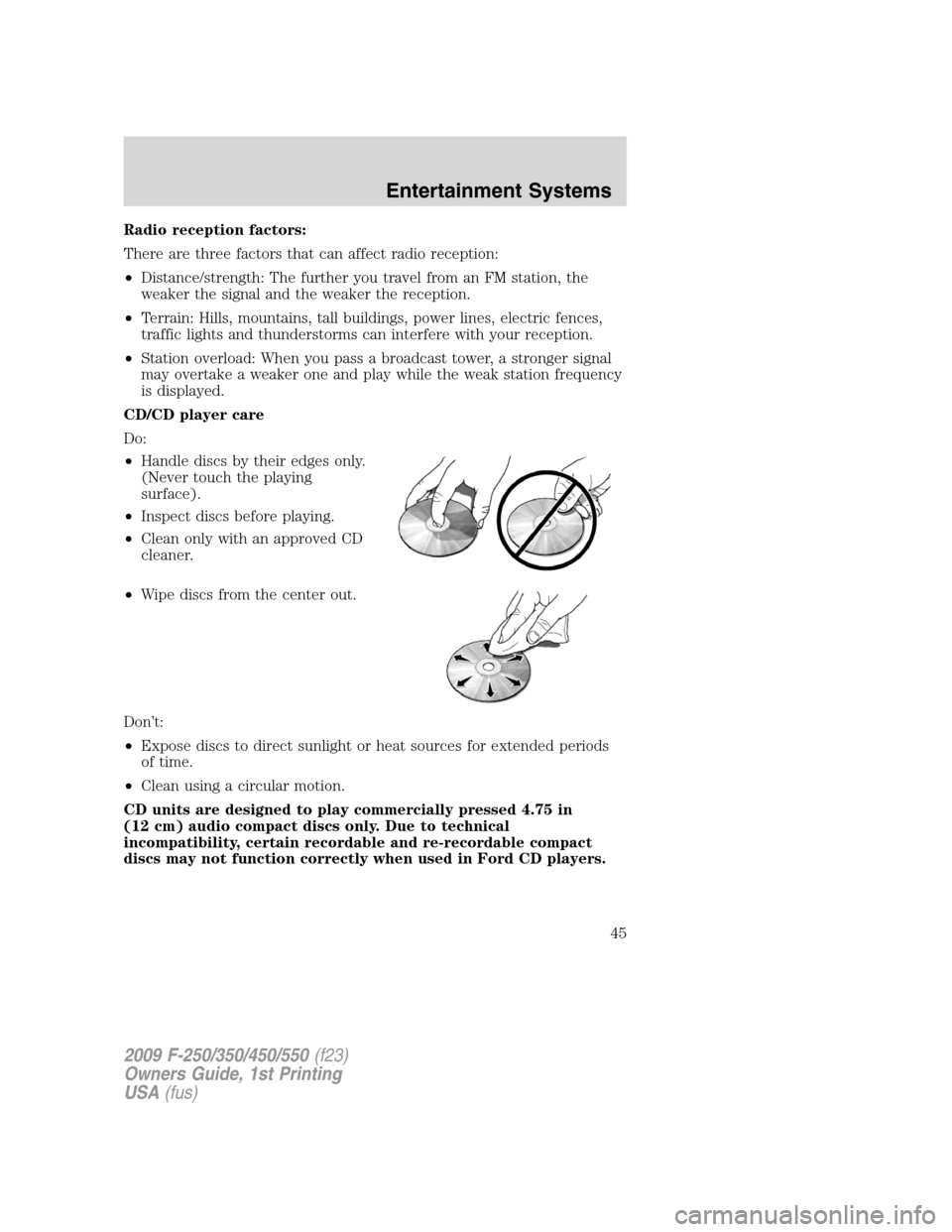 FORD SUPER DUTY 2009 2.G Service Manual Radio reception factors:
There are three factors that can affect radio reception:
•Distance/strength: The further you travel from an FM station, the
weaker the signal and the weaker the reception.
