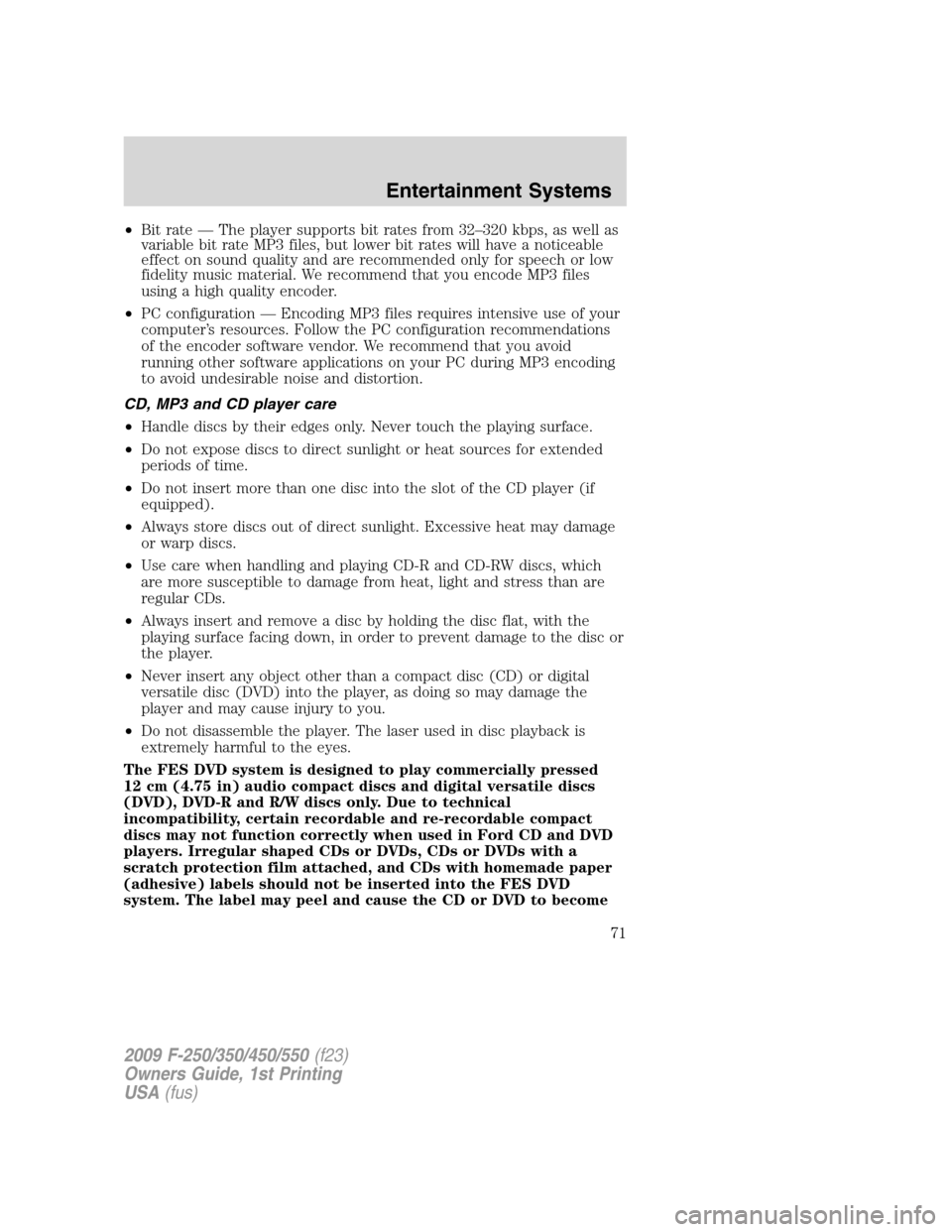 FORD SUPER DUTY 2009 2.G Manual PDF •Bit rate — The player supports bit rates from 32–320 kbps, as well as
variable bit rate MP3 files, but lower bit rates will have a noticeable
effect on sound quality and are recommended only fo