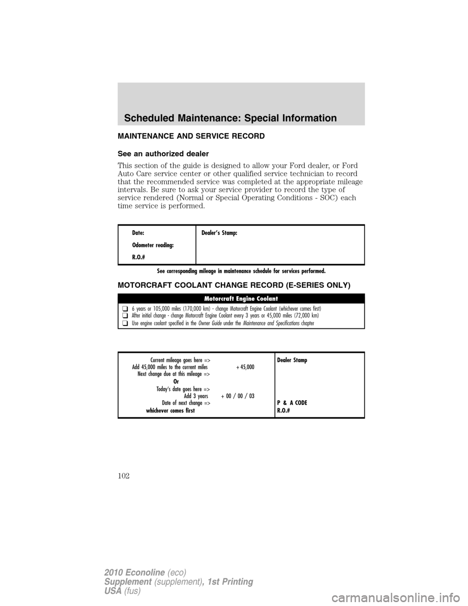 FORD SUPER DUTY 2010 2.G Diesel Supplement Manual MAINTENANCE AND SERVICE RECORD
See an authorized dealer
This section of the guide is designed to allow your Ford dealer, or Ford
Auto Care service center or other qualified service technician to recor FORD SUPER DUTY 2010 2.G Diesel Supplement Manual MAINTENANCE AND SERVICE RECORD
See an authorized dealer
This section of the guide is designed to allow your Ford dealer, or Ford
Auto Care service center or other qualified service technician to recor
