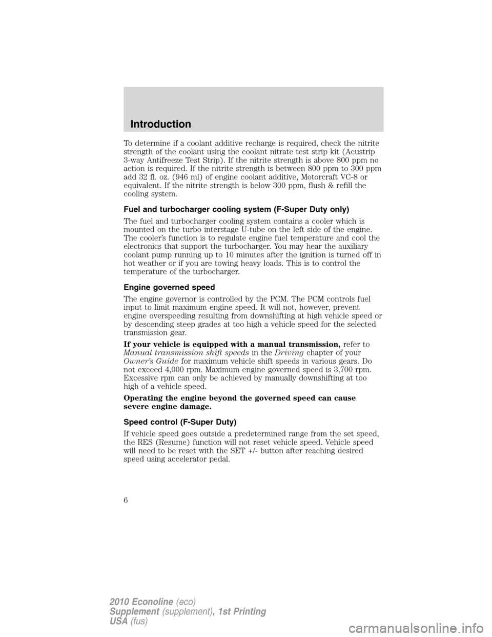 FORD SUPER DUTY 2010 2.G Diesel Supplement Manual To determine if a coolant additive recharge is required, check the nitrite
strength of the coolant using the coolant nitrate test strip kit (Acustrip
3-way Antifreeze Test Strip). If the nitrite stren