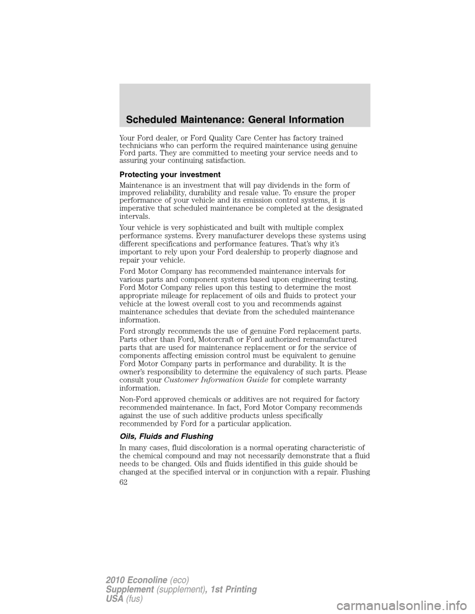 FORD SUPER DUTY 2010 2.G Diesel Supplement Manual Your Ford dealer, or Ford Quality Care Center has factory trained
technicians who can perform the required maintenance using genuine
Ford parts. They are committed to meeting your service needs and to