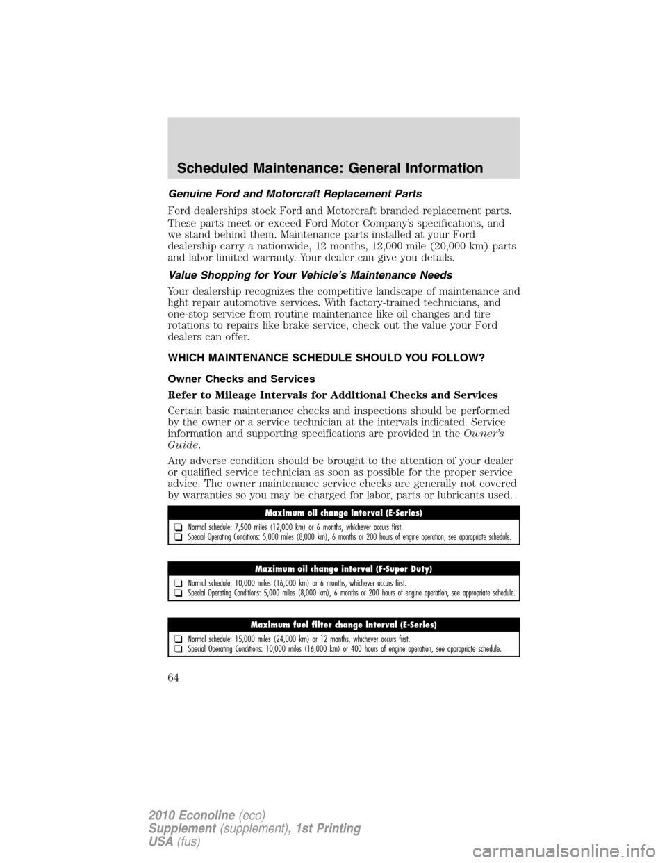 FORD SUPER DUTY 2010 2.G Diesel Supplement Manual Genuine Ford and Motorcraft Replacement Parts
Ford dealerships stock Ford and Motorcraft branded replacement parts.
These parts meet or exceed Ford Motor Company’s specifications, and
we stand behin