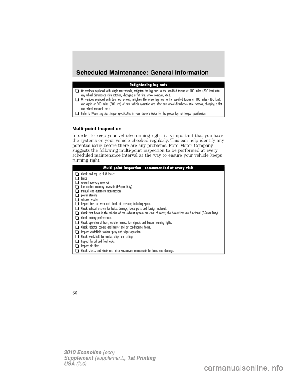 FORD SUPER DUTY 2010 2.G Diesel Supplement Manual Multi-point Inspection
In order to keep your vehicle running right, it is important that you have
the systems on your vehicle checked regularly. This can help identify any
potential issue before there