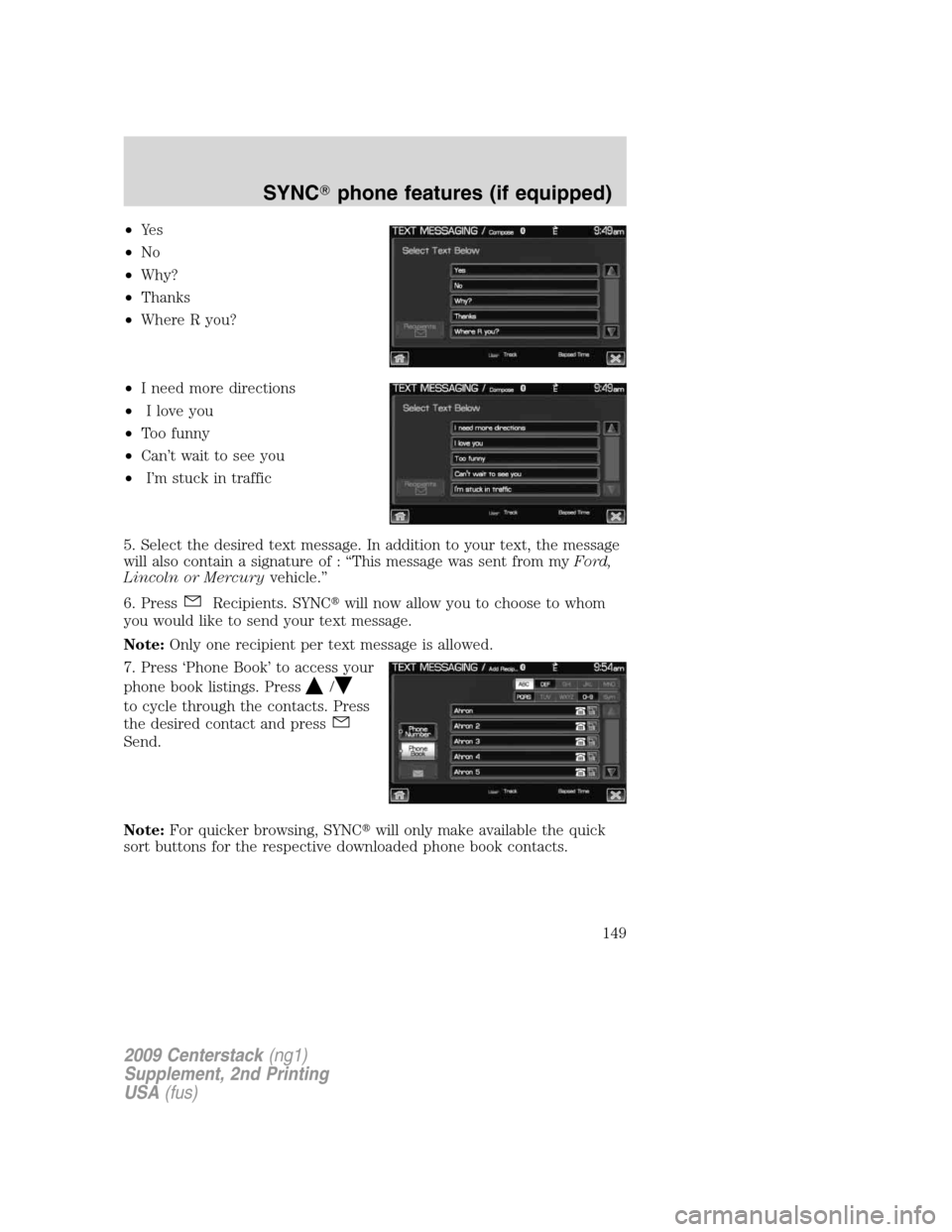 FORD SUPER DUTY 2010 2.G Navigation System Manual •Ye s
•No
•Why?
•Thanks
•Where R you?
•I need more directions
•I love you
•Too funny
•Can’t wait to see you
•I’m stuck in traffic
5. Select the desired text message. In additio