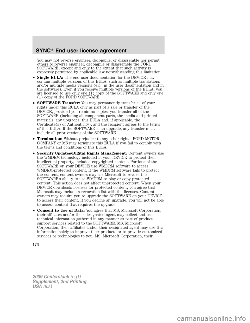 FORD SUPER DUTY 2010 2.G Navigation System Manual You may not reverse engineer, decompile, or disassemble nor permit
others to reverse engineer, decompile or disassemble the FORD
SOFTWARE, except and only to the extent that such activity is
expressly