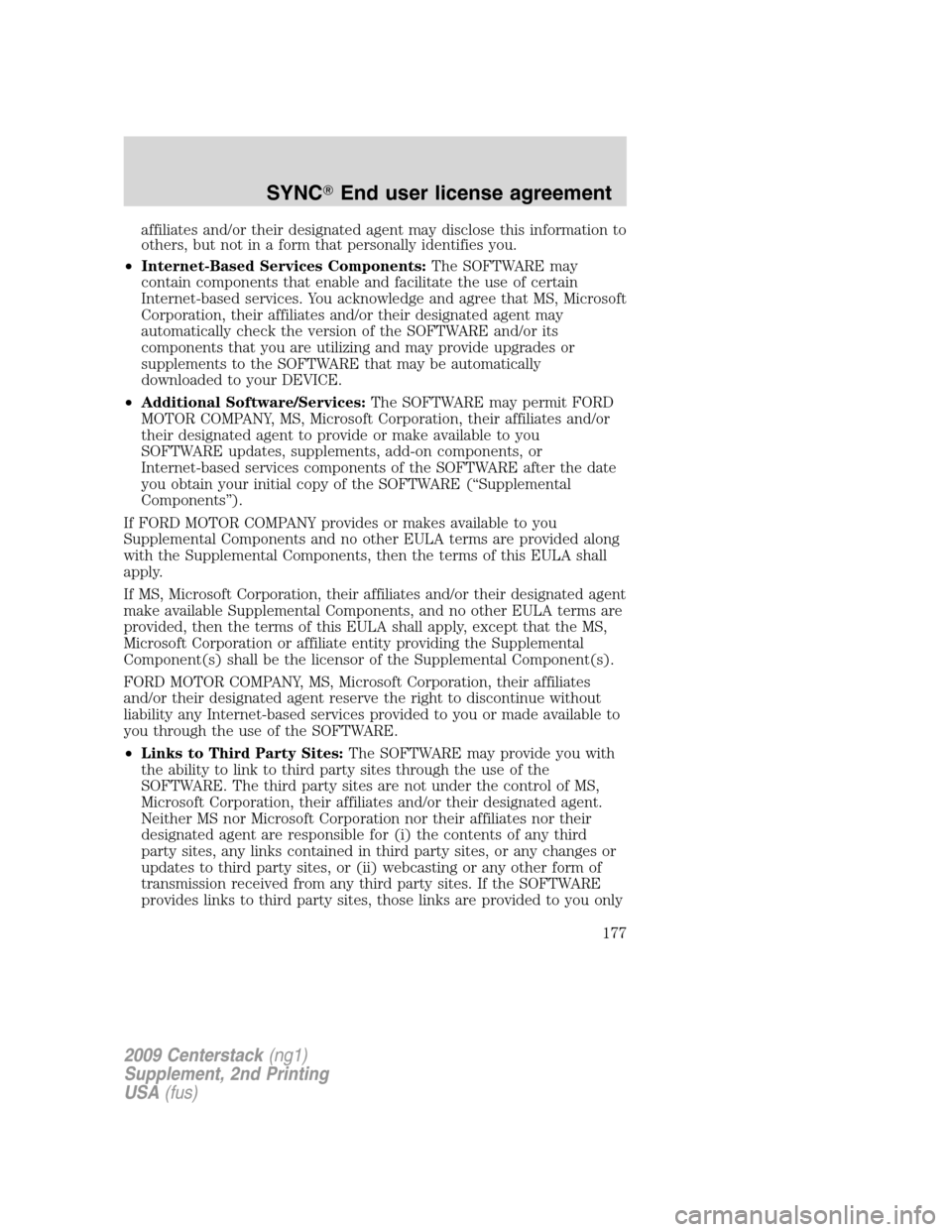FORD SUPER DUTY 2010 2.G Navigation System Manual affiliates and/or their designated agent may disclose this information to
others, but not in a form that personally identifies you.
•Internet-Based Services Components:The SOFTWARE may
contain compo