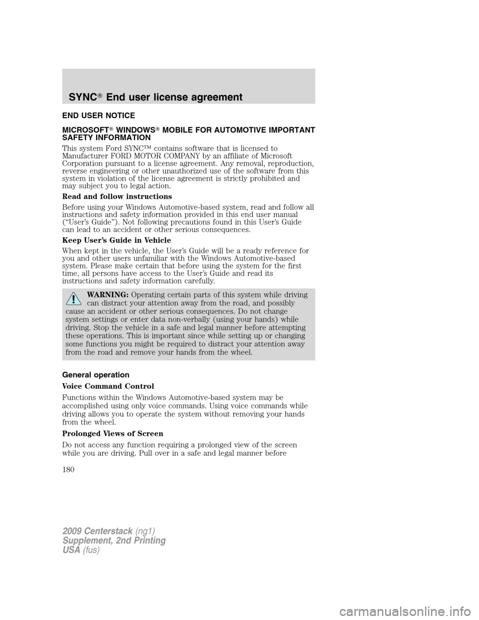 FORD SUPER DUTY 2010 2.G Navigation System Manual END USER NOTICE
MICROSOFTWINDOWSMOBILE FOR AUTOMOTIVE IMPORTANT
SAFETY INFORMATION
This system Ford SYNC™ contains software that is licensed to
Manufacturer FORD MOTOR COMPANY by an affiliate of M