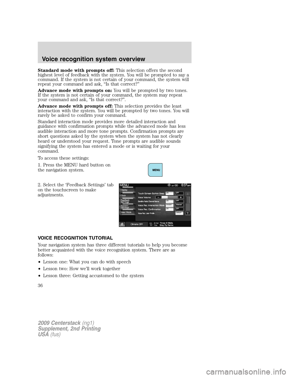 FORD SUPER DUTY 2010 2.G Navigation System Manual Standard mode with prompts off:This selection offers the second
highest level of feedback with the system. You will be prompted to say a
command. If the system is not certain of your command, the syst FORD SUPER DUTY 2010 2.G Navigation System Manual Standard mode with prompts off:This selection offers the second
highest level of feedback with the system. You will be prompted to say a
command. If the system is not certain of your command, the syst