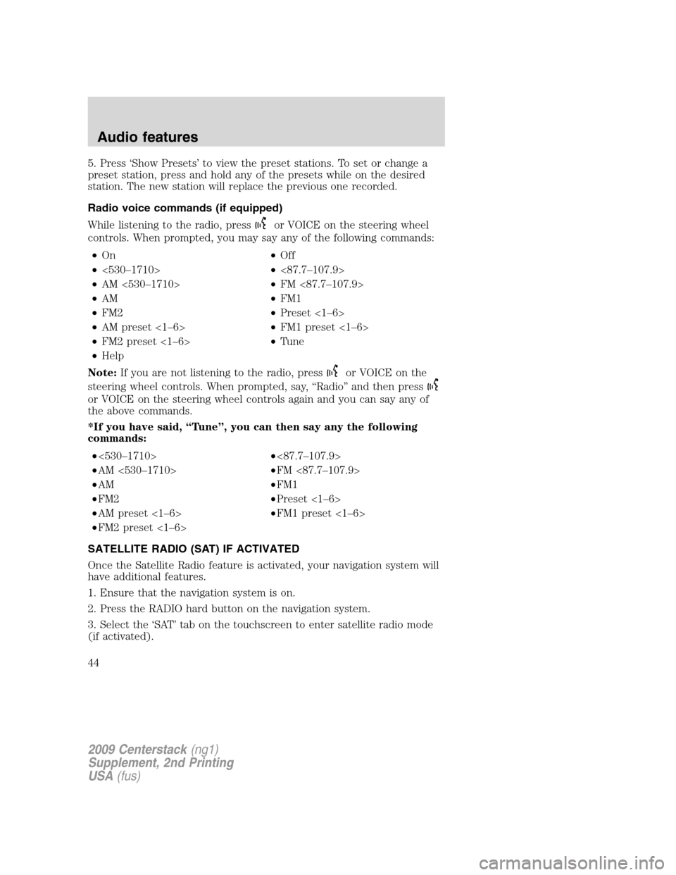 FORD SUPER DUTY 2010 2.G Navigation System Manual 5. Press ‘Show Presets’ to view the preset stations. To set or change a
preset station, press and hold any of the presets while on the desired
station. The new station will replace the previous on
