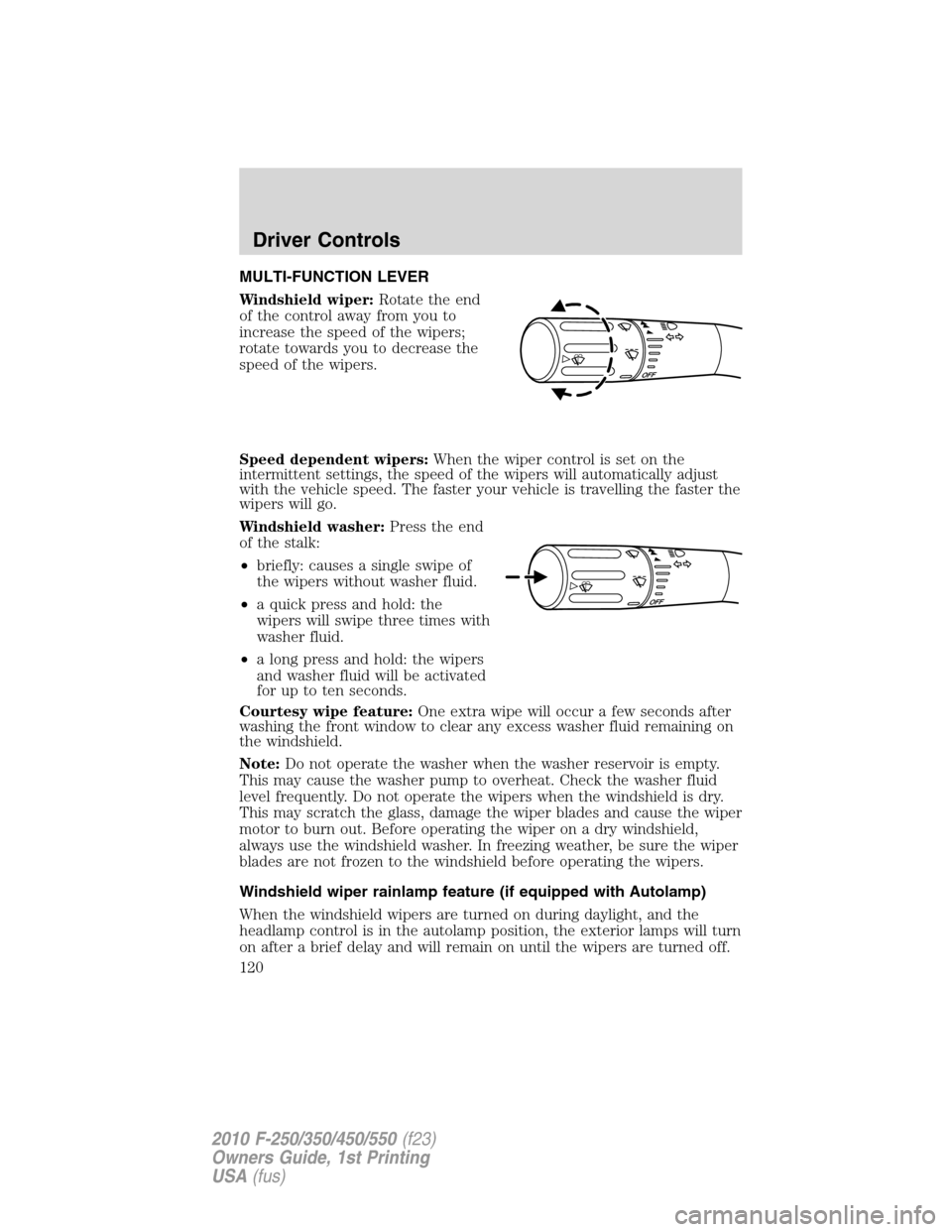 FORD SUPER DUTY 2010 2.G Owners Manual MULTI-FUNCTION LEVER
Windshield wiper:Rotate the end
of the control away from you to
increase the speed of the wipers;
rotate towards you to decrease the
speed of the wipers.
Speed dependent wipers:Wh FORD SUPER DUTY 2010 2.G Owners Manual MULTI-FUNCTION LEVER
Windshield wiper:Rotate the end
of the control away from you to
increase the speed of the wipers;
rotate towards you to decrease the
speed of the wipers.
Speed dependent wipers:Wh