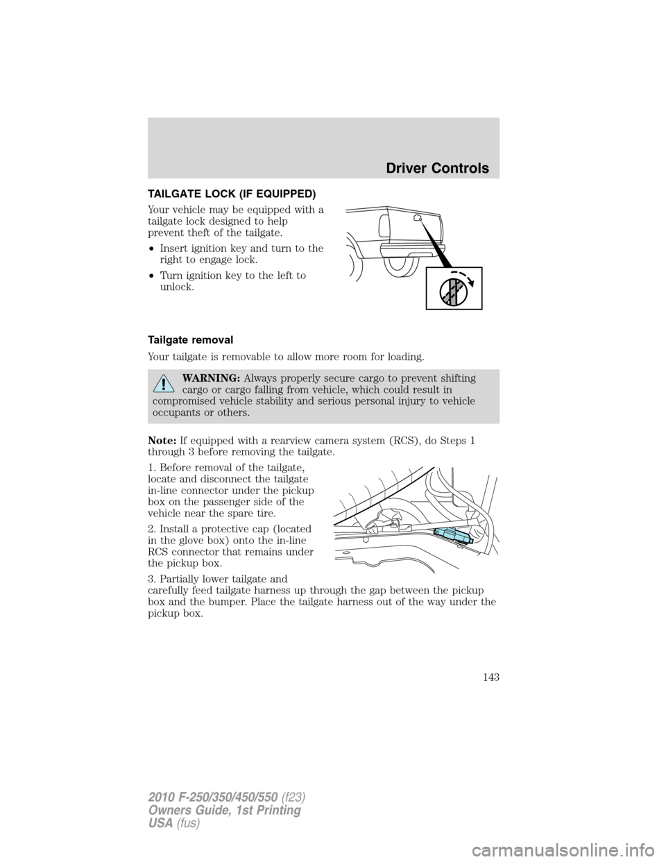 FORD SUPER DUTY 2010 2.G Owners Manual TAILGATE LOCK (IF EQUIPPED)
Your vehicle may be equipped with a
tailgate lock designed to help
prevent theft of the tailgate.
•Insert ignition key and turn to the
right to engage lock.
•Turn ignit