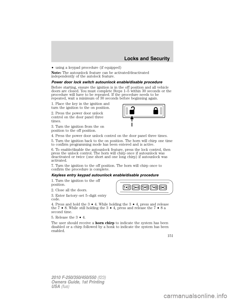 FORD SUPER DUTY 2010 2.G Owners Manual •using a keypad procedure (if equipped)
Note:The autounlock feature can be activated/deactivated
independently of the autolock feature.
Power door lock switch autounlock enable/disable procedure
Bef FORD SUPER DUTY 2010 2.G Owners Manual •using a keypad procedure (if equipped)
Note:The autounlock feature can be activated/deactivated
independently of the autolock feature.
Power door lock switch autounlock enable/disable procedure
Bef