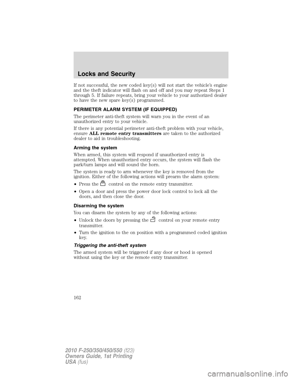 FORD SUPER DUTY 2010 2.G Owners Manual If not successful, the new coded key(s) will not start the vehicle’s engine
and the theft indicator will flash on and off and you may repeat Steps 1
through 5. If failure repeats, bring your vehicle