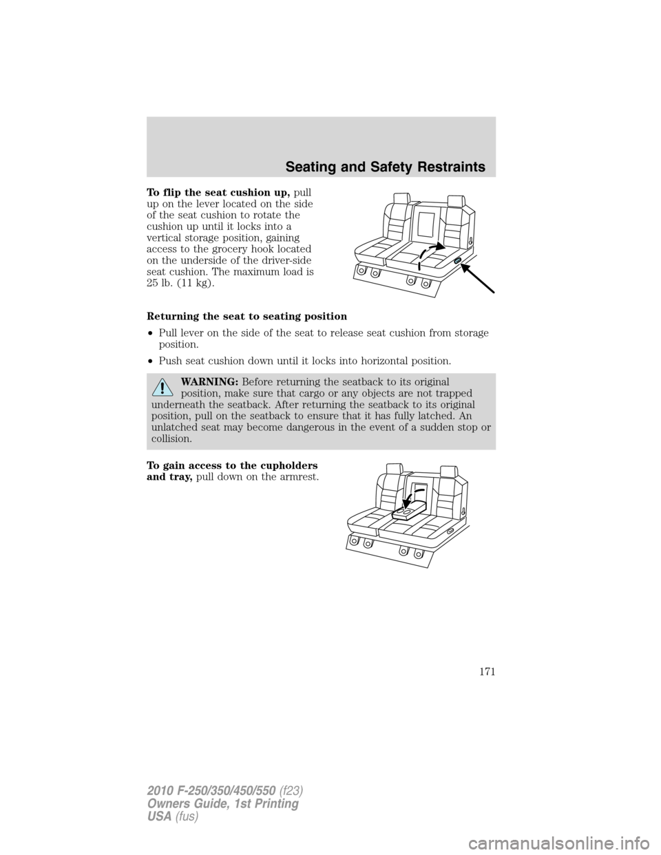 FORD SUPER DUTY 2010 2.G Owners Manual To flip the seat cushion up,pull
up on the lever located on the side
of the seat cushion to rotate the
cushion up until it locks into a
vertical storage position, gaining
access to the grocery hook lo FORD SUPER DUTY 2010 2.G Owners Manual To flip the seat cushion up,pull
up on the lever located on the side
of the seat cushion to rotate the
cushion up until it locks into a
vertical storage position, gaining
access to the grocery hook lo