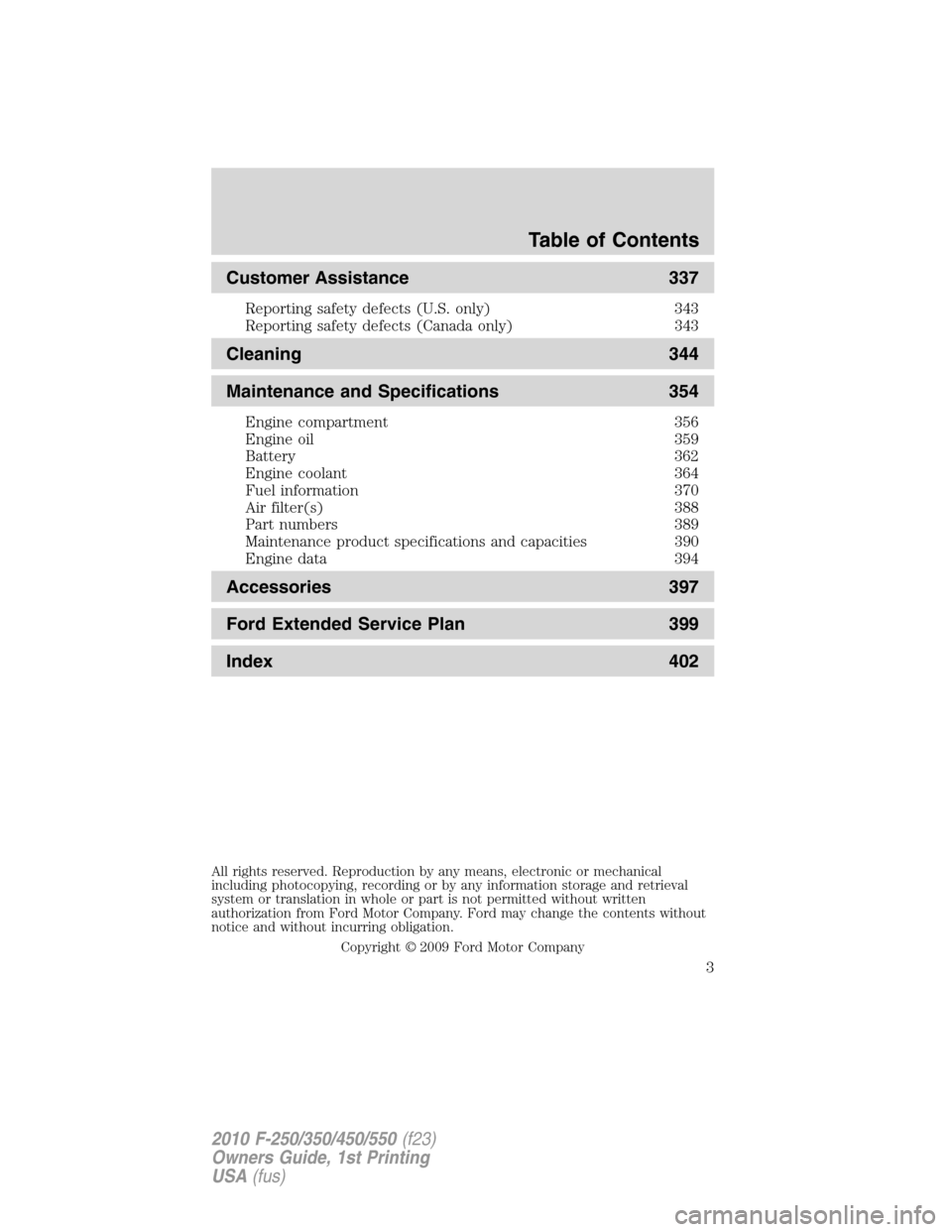 FORD SUPER DUTY 2010 2.G Owners Manual Customer Assistance 337
Reporting safety defects (U.S. only) 343
Reporting safety defects (Canada only) 343
Cleaning 344
Maintenance and Specifications 354
Engine compartment 356
Engine oil 359
Batter