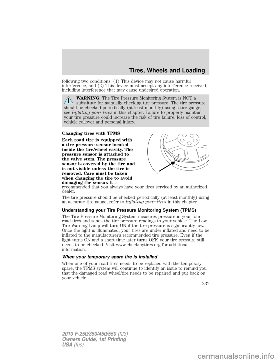FORD SUPER DUTY 2010 2.G Owners Manual following two conditions: (1) This device may not cause harmful
interference, and (2) This device must accept any interference received,
including interference that may cause undesired operation.
WARN